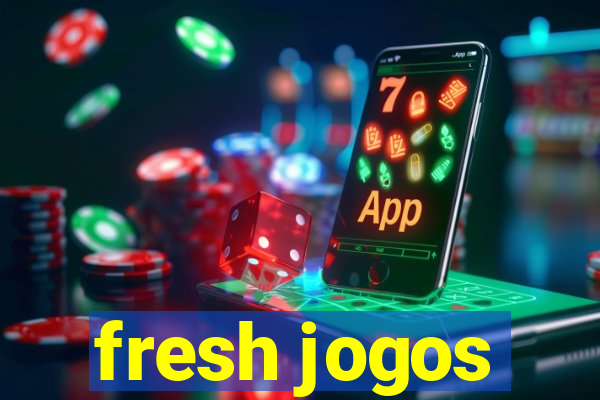 fresh jogos